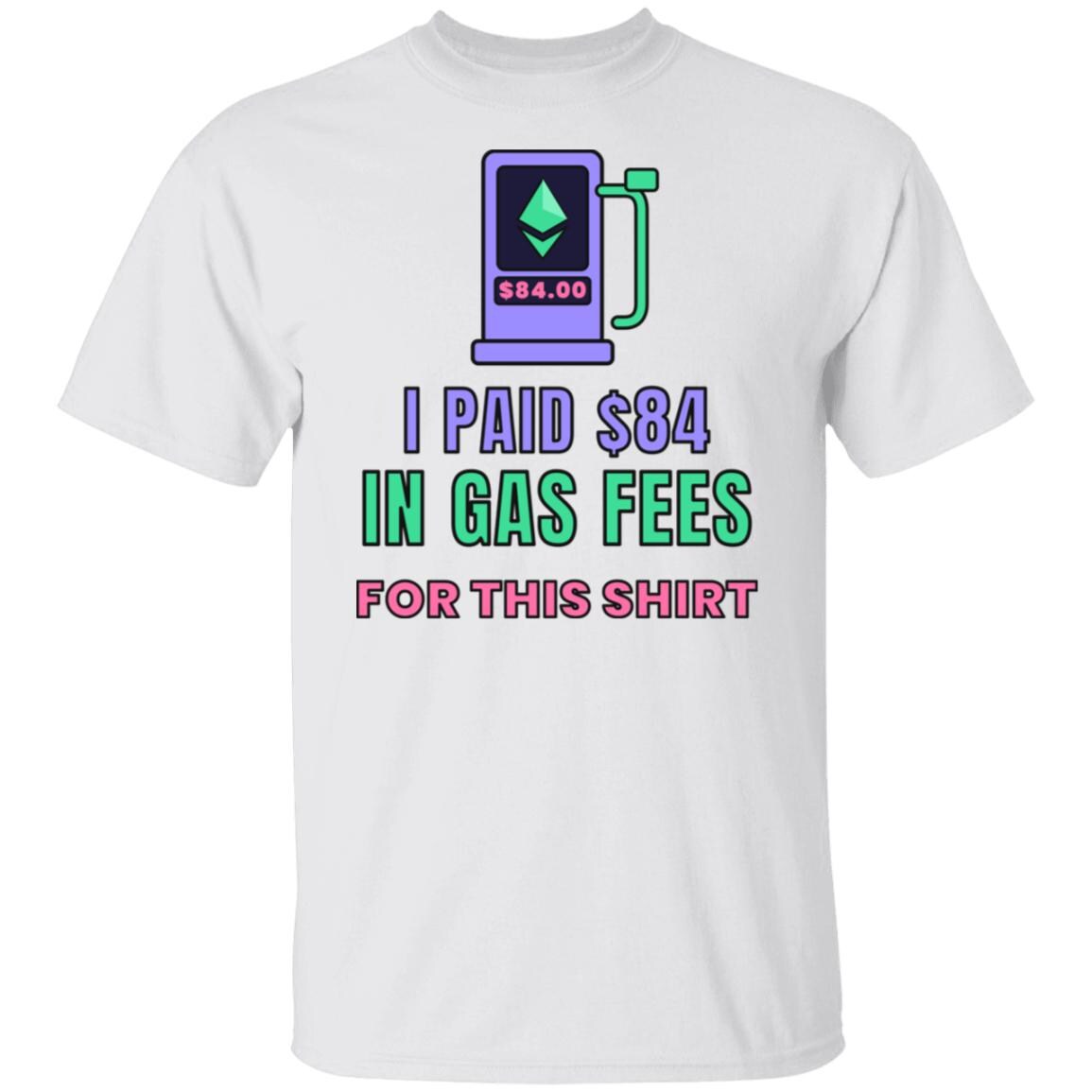 Ethereum Gas Fees Shirt, Funny Crypto T-Shirt, I Paid 84 Dollars in Gas Fees, ETH Shirt, Crypto Trader Gift, Web3 Developer Tee