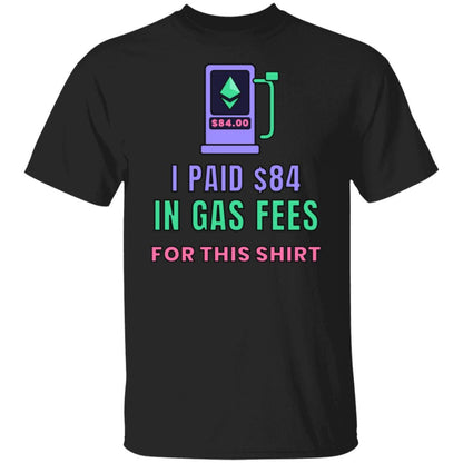 Ethereum Gas Fees Shirt, Funny Crypto T-Shirt, I Paid 84 Dollars in Gas Fees, ETH Shirt, Crypto Trader Gift, Web3 Developer Tee