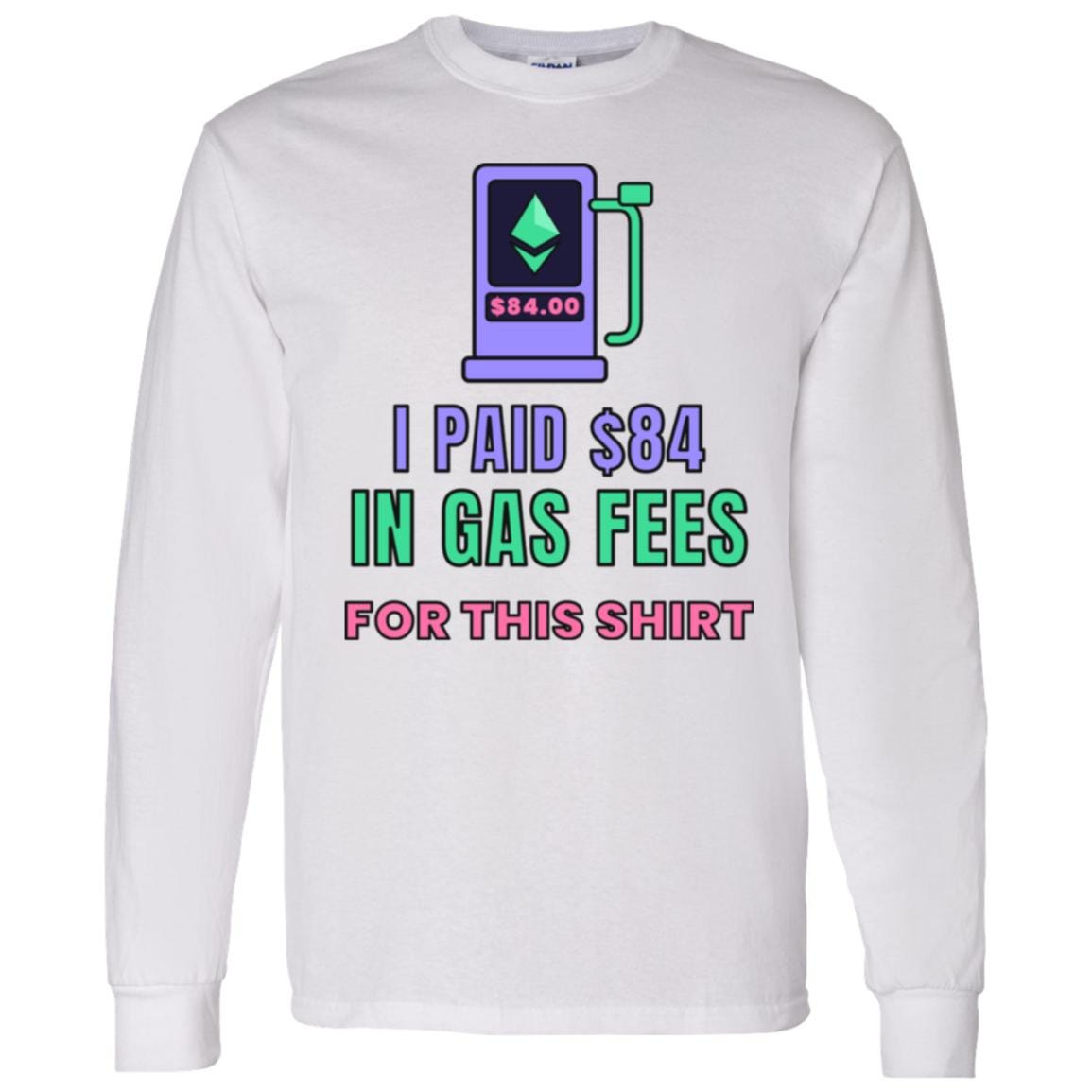 Ethereum Gas Fees Long Sleeve Shirt, Funny Crypto Tee, I Paid 84 Dollars in Gas Fees, ETH Shirt, Crypto Trader Gift