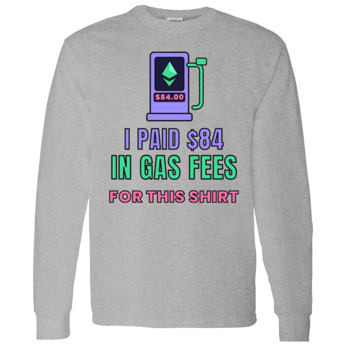 Ethereum Gas Fees Long Sleeve Shirt, Funny Crypto Tee, I Paid 84 Dollars in Gas Fees, ETH Shirt, Crypto Trader Gift