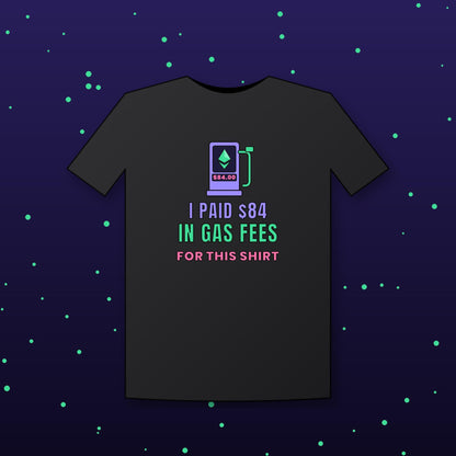 Ethereum Gas Fees Shirt, Funny Crypto T-Shirt, I Paid 84 Dollars in Gas Fees, ETH Shirt, Crypto Trader Gift, Web3 Developer Tee