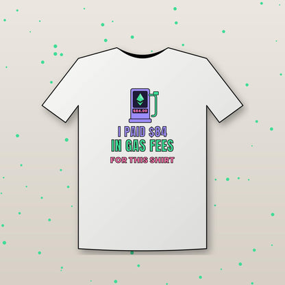 Ethereum Gas Fees Shirt, Funny Crypto T-Shirt, I Paid 84 Dollars in Gas Fees, ETH Shirt, Crypto Trader Gift, Web3 Developer Tee