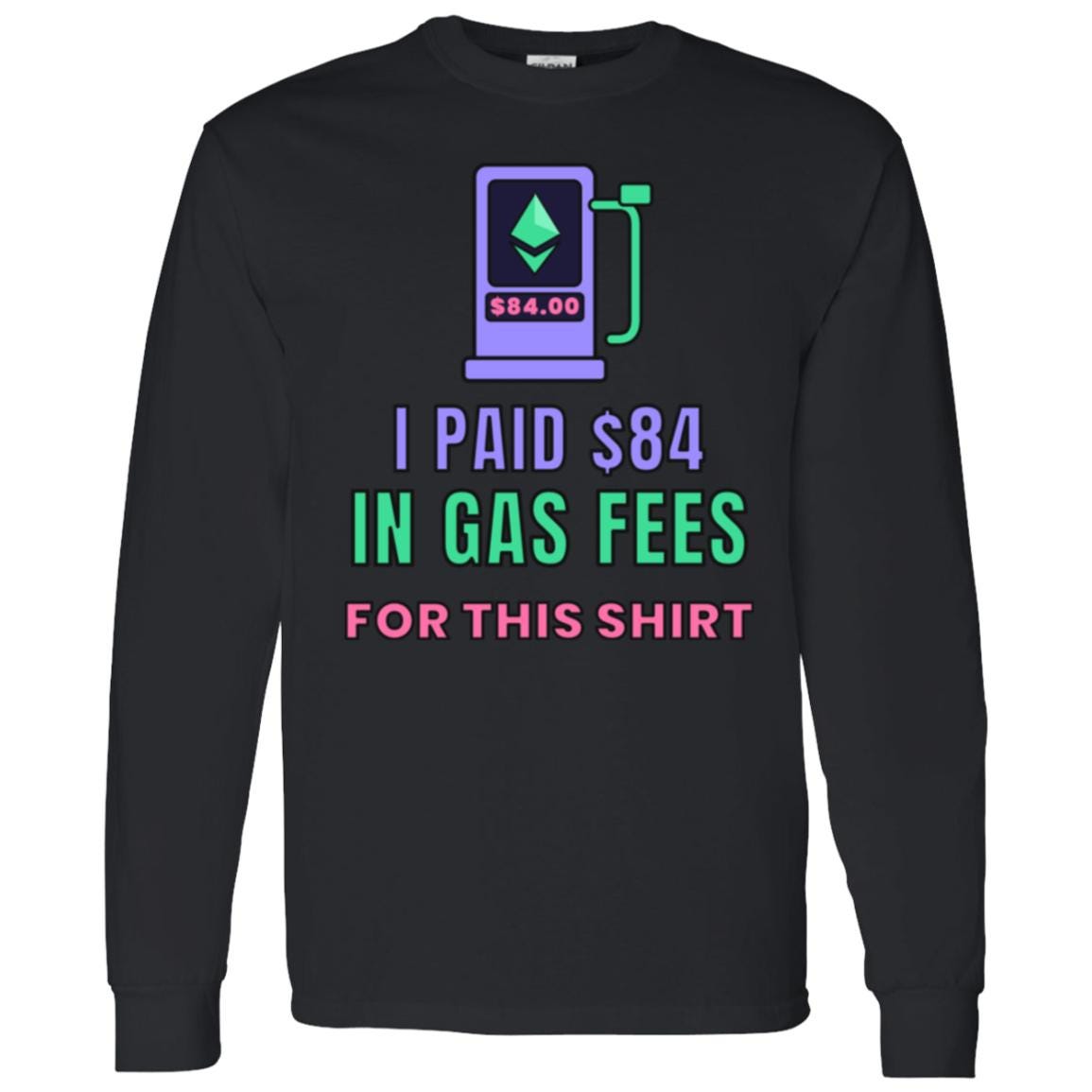 Ethereum Gas Fees Long Sleeve Shirt, Funny Crypto Tee, I Paid 84 Dollars in Gas Fees, ETH Shirt, Crypto Trader Gift
