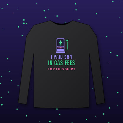 Ethereum Gas Fees Long Sleeve Shirt, Funny Crypto Tee, I Paid 84 Dollars in Gas Fees, ETH Shirt, Crypto Trader Gift