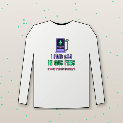 Ethereum Gas Fees Long Sleeve Shirt, Funny Crypto Tee, I Paid 84 Dollars in Gas Fees, ETH Shirt, Crypto Trader Gift