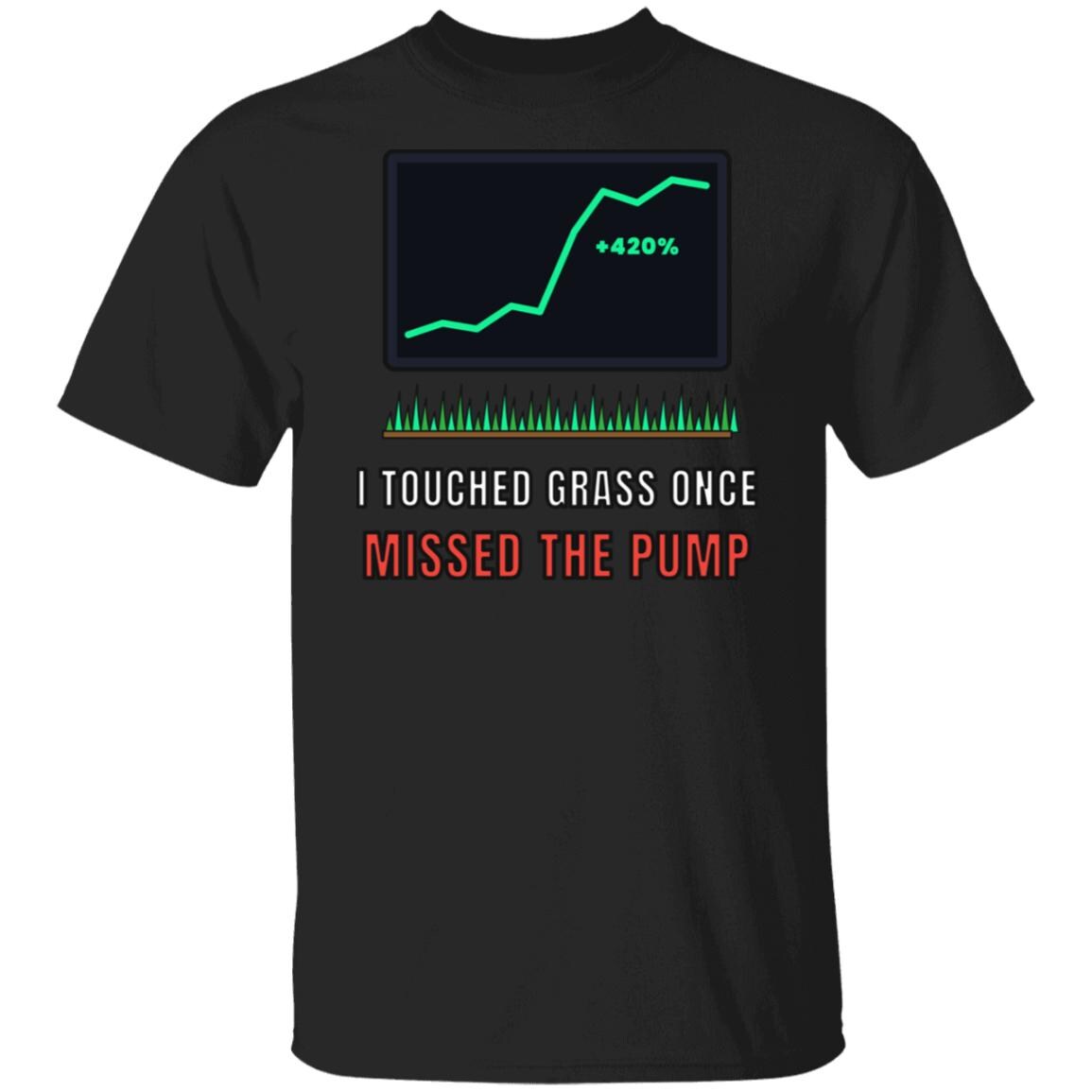 I Touched Grass Once Missed The Pump Shirt, Funny Crypto T-Shirt, Crypto Meme Tee, Trader Gift, Stock Market Shirt